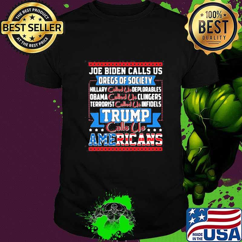 Joe biden calls us dregs of society trump calls us americans flag shirt