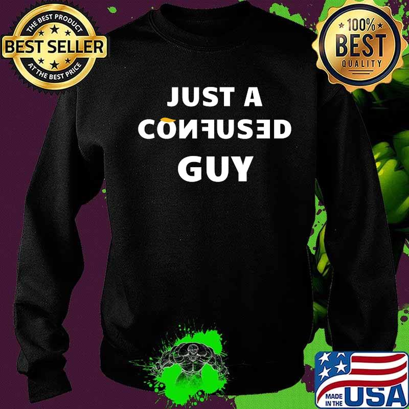 Just a confused guy trump funny s Sweater Just a confused guy trump funny s Sweater