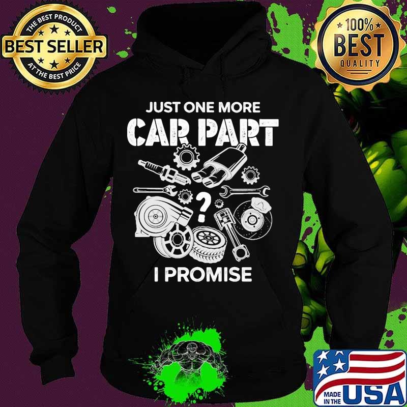 Just one more car part i promise s Hoodie Just one more car part i promise s Hoodie
