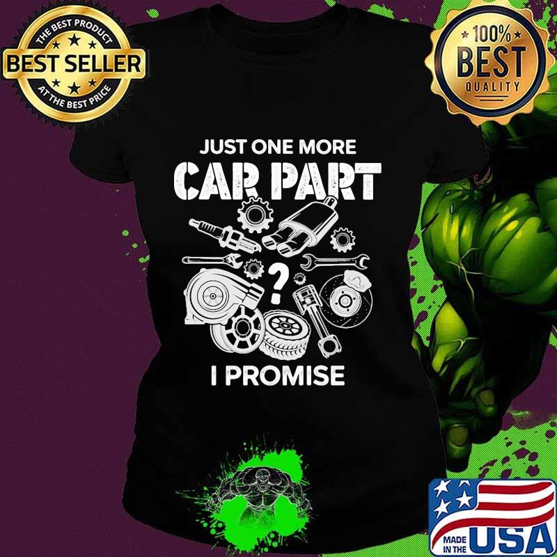 Just one more car part i promise s Ladies tee Just one more car part i promise s Ladies tee