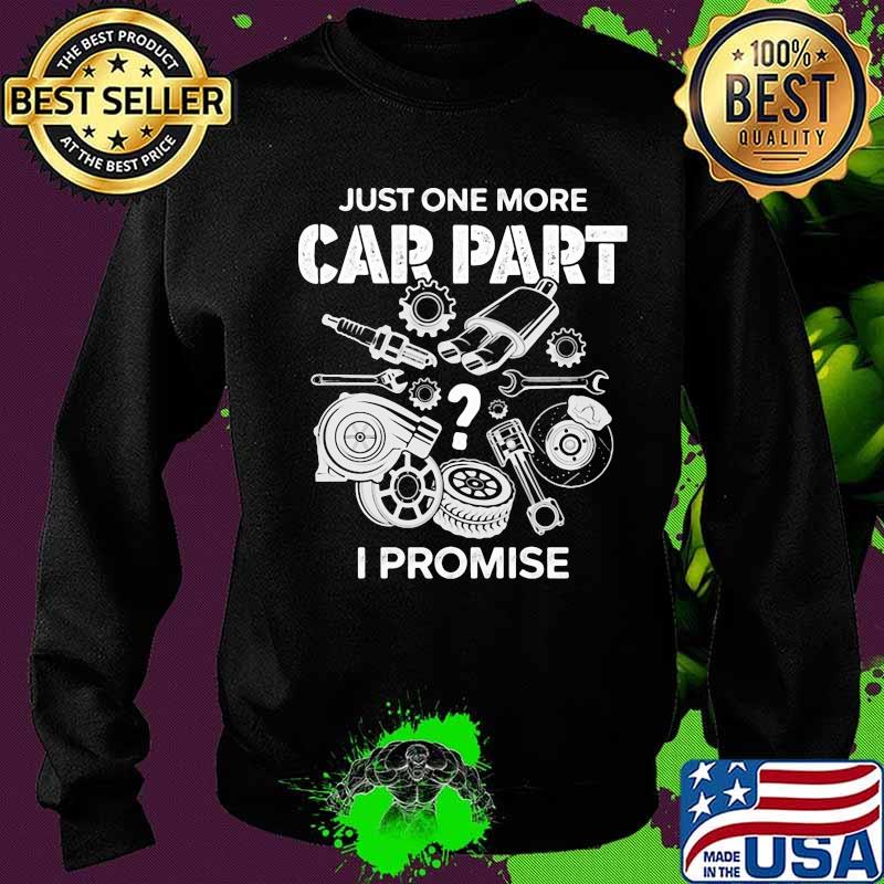 Just one more car part i promise s Sweater Just one more car part i promise s Sweater