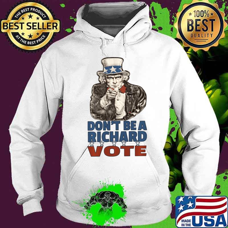 Just Vote, Don't Be A Richard 2020 Election Ballot Shirt Hoodie Just Vote, Don't Be A Richard 2020 Election Ballot Shirt Hoodie