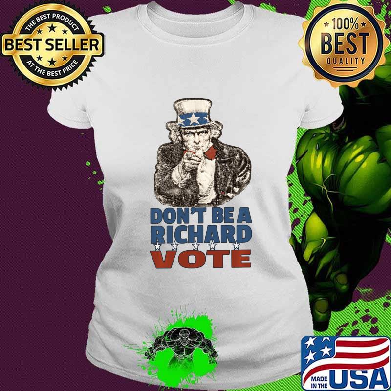 Just Vote, Don't Be A Richard 2020 Election Ballot Shirt Ladies tee Just Vote, Don't Be A Richard 2020 Election Ballot Shirt Ladies tee
