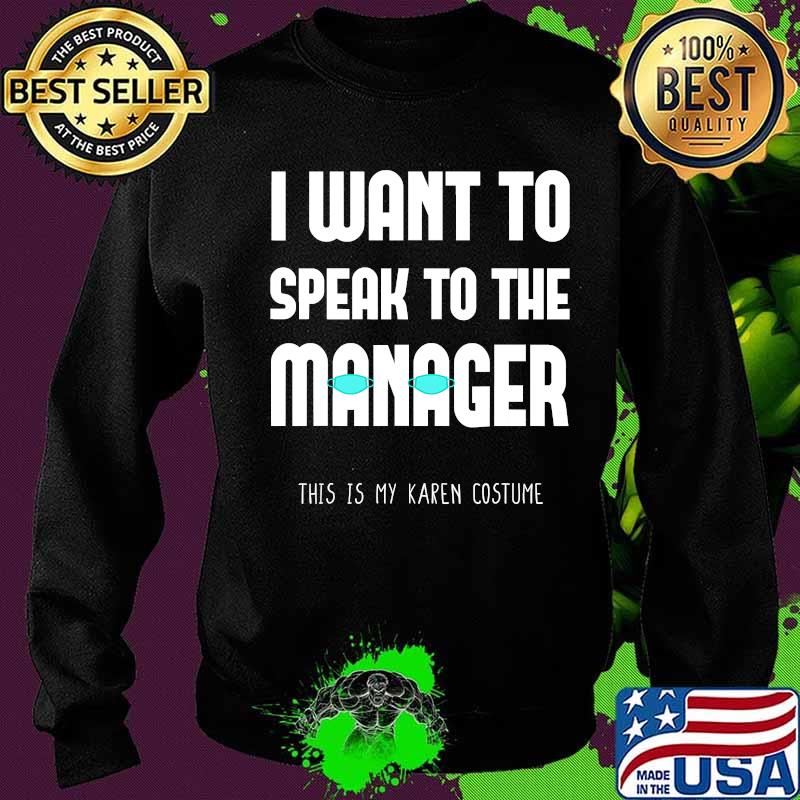 Karen Want To Speak To The Manager Saying Wearing Face Mask T-Shirt Sweater Karen Want To Speak To The Manager Saying Wearing Face Mask T-Shirt Sweater