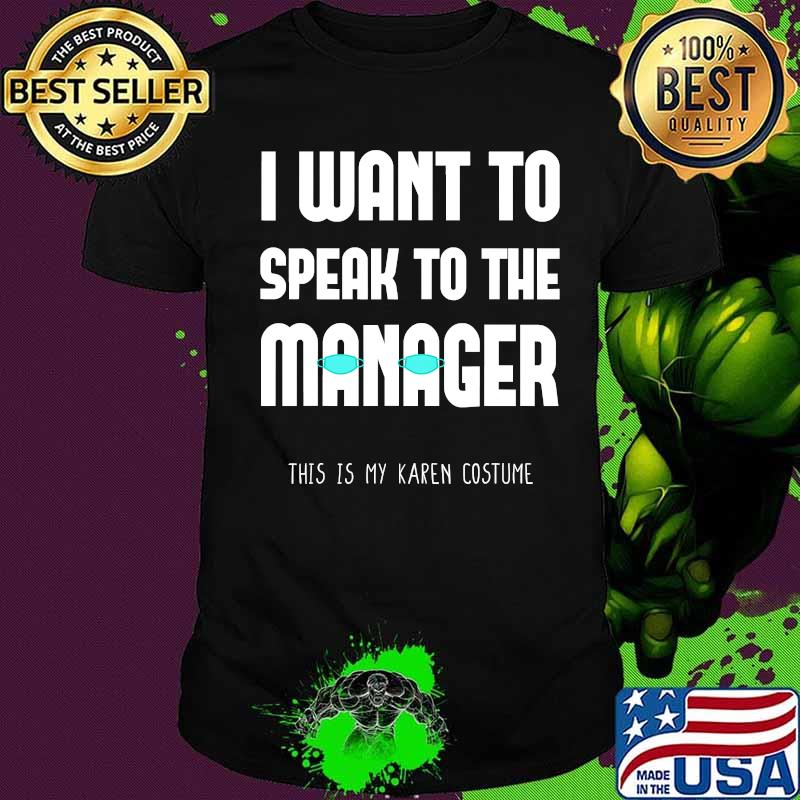 Karen Want To Speak To The Manager Saying Wearing Face Mask T-Shirt