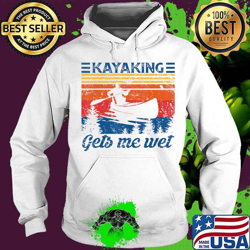 Kayaking gets me wet paddling vintage retro s Hoodie Kayaking gets me wet paddling vintage retro s Hoodie