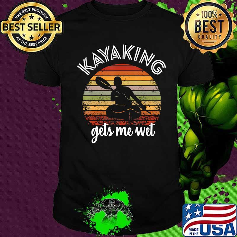 Kayaking Gets Me Wet Shirt Funny Camping Quote Retro Kayak T-Shirt
