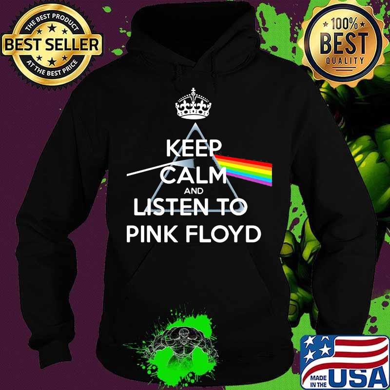 Keep calm and listen to pink floyd rainbow s Hoodie Keep calm and listen to pink floyd rainbow s Hoodie