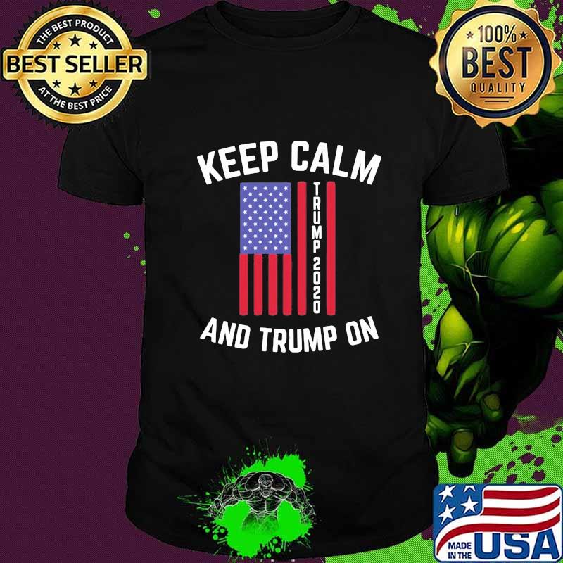 Keep calm trump 2020 and trump on shirt