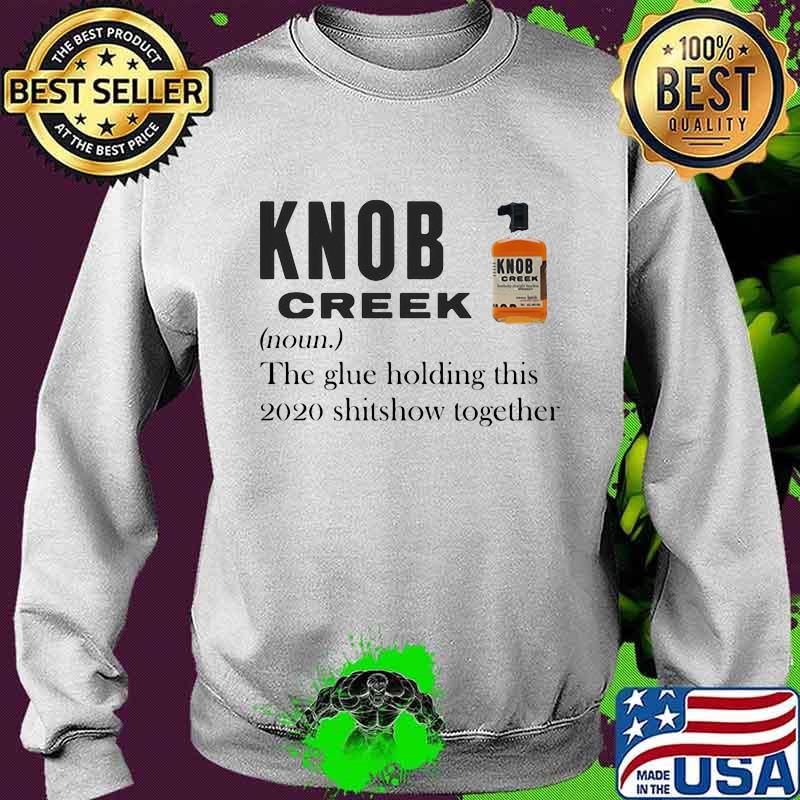 Knob creek noun the glue holding this 2020 shitshow together s Sweater Knob creek noun the glue holding this 2020 shitshow together s Sweater