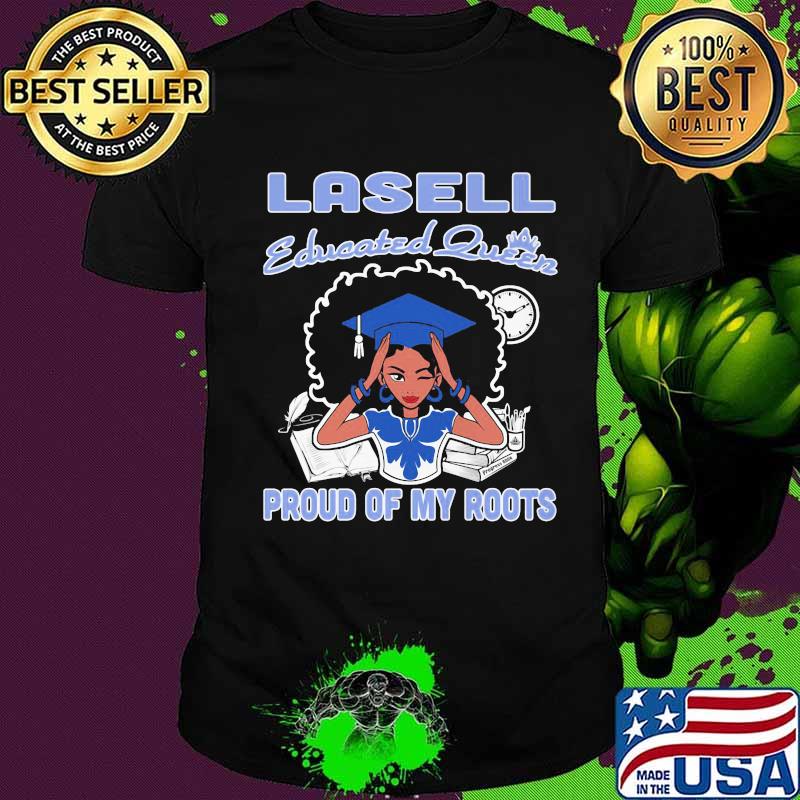 Lasell educated queen proud of my roots shirt