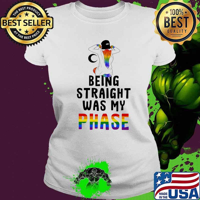 Lgbt being straight was my phase s Ladies tee Lgbt being straight was my phase s Ladies tee