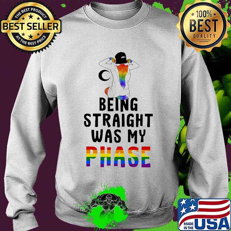 Lgbt being straight was my phase s Sweater Lgbt being straight was my phase s Sweater
