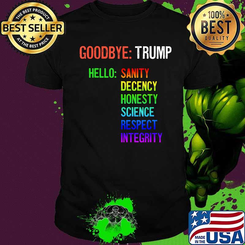 LGBT Goodbye Trump Hello Sanity Honesty Decency Science Integrity Shirt