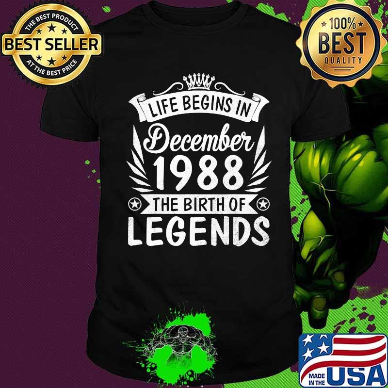 Life Begins In December 1988 The Birth Of Legends 32 Years T-Shirt