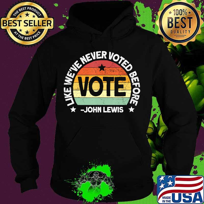 Like we've never voted before vote john lewis vintage s Hoodie Like we've never voted before vote john lewis vintage s Hoodie