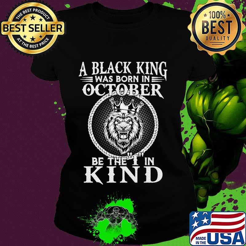 Lion a black king was born in october be the i in kind s Ladies tee Lion a black king was born in october be the i in kind s Ladies tee