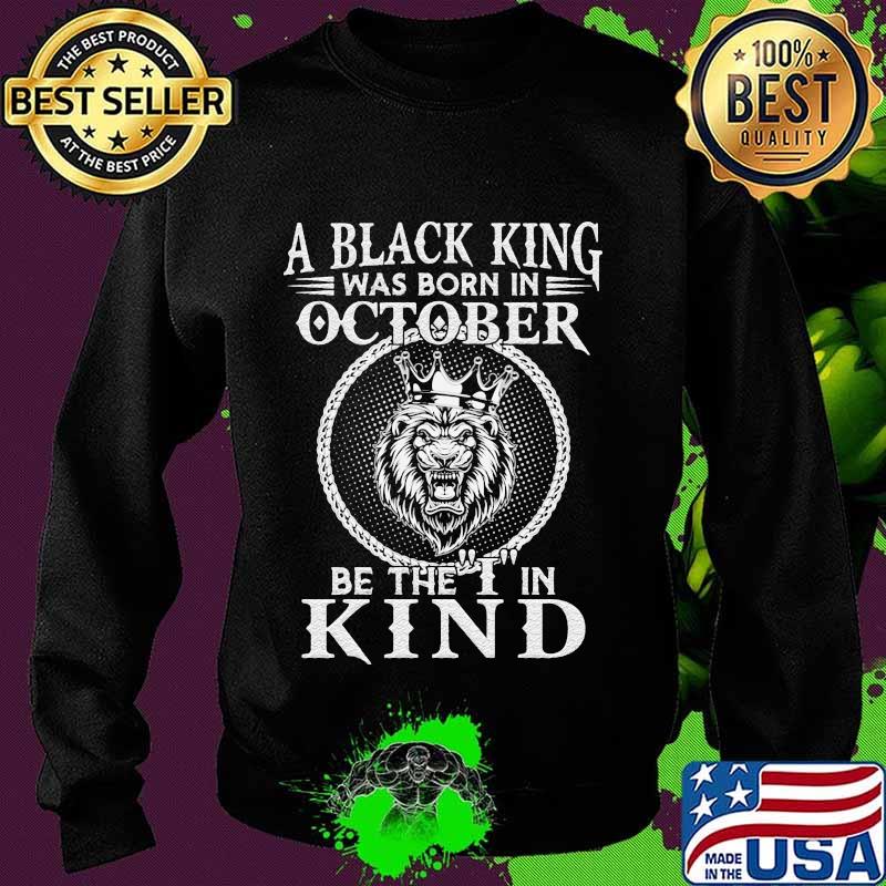 Lion a black king was born in october be the i in kind s Sweater Lion a black king was born in october be the i in kind s Sweater