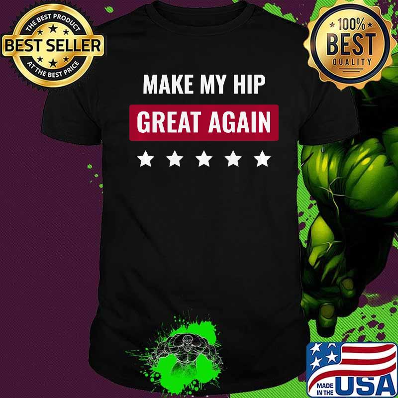 Make My Hip Great Again Fun Trump Hip Surgery Shirt