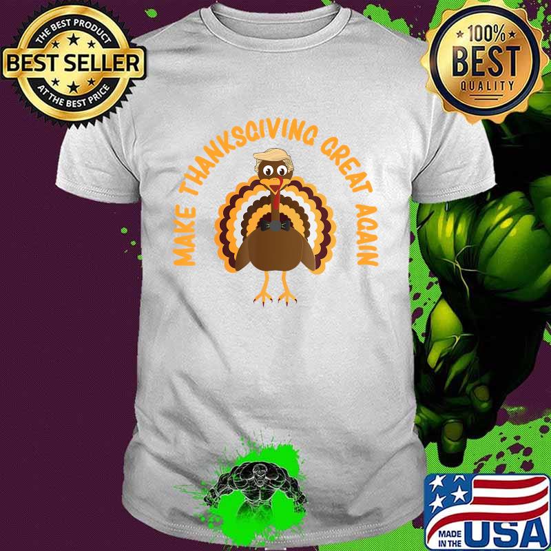 Make Thanksgiving Great Again Trump Turkey Shirt