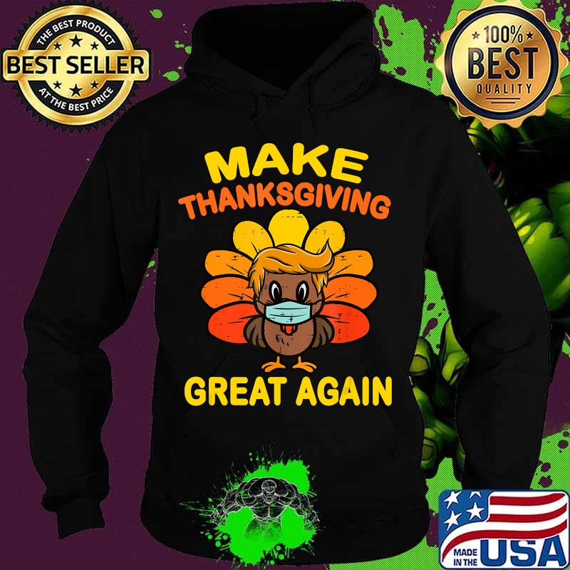 Make Thanksgiving Great Again Turkey Face Mask Trump Vote T-Shirt Hoodie Make Thanksgiving Great Again Turkey Face Mask Trump Vote T-Shirt Hoodie