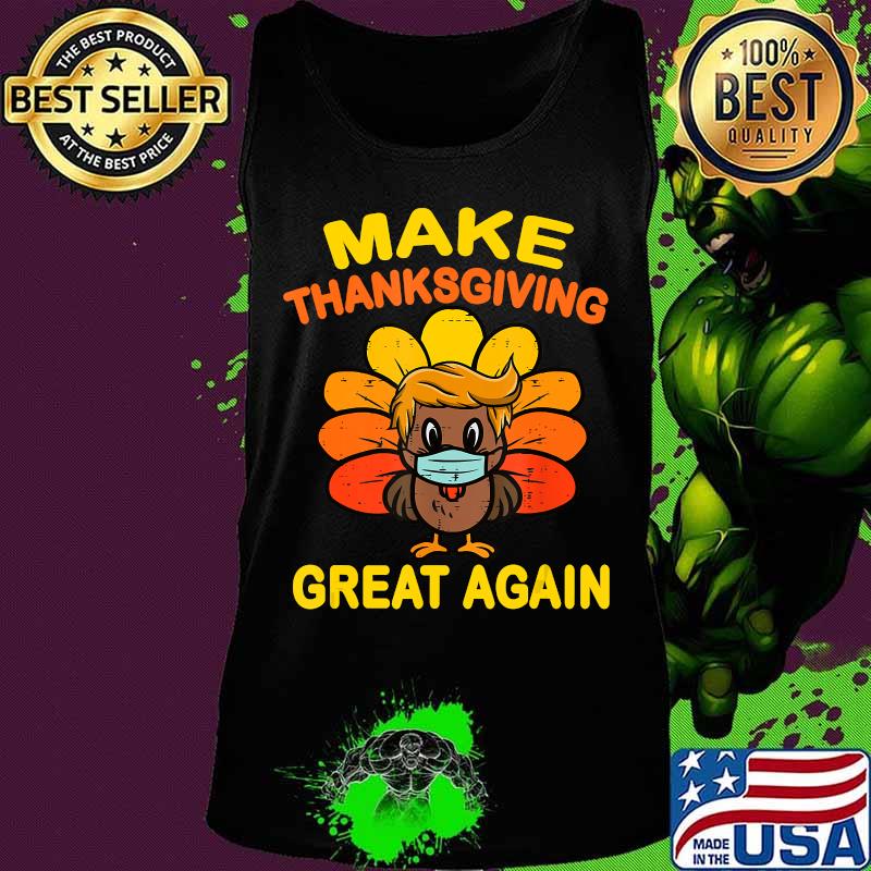 Make Thanksgiving Great Again Turkey Face Mask Trump Vote T-Shirt Tank top Make Thanksgiving Great Again Turkey Face Mask Trump Vote T-Shirt Tank top