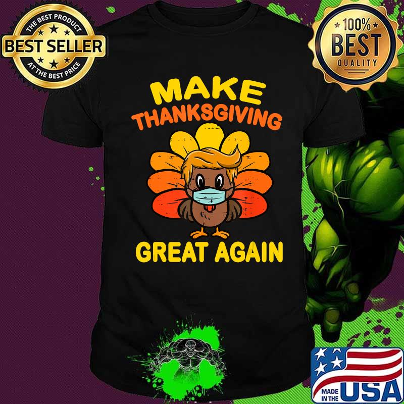 Make Thanksgiving Great Again Turkey Face Mask Trump Vote T-Shirt