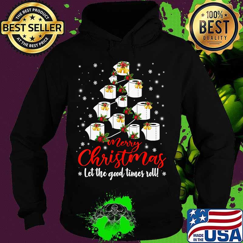 Merry Christmas Let The Good Times Roll Toilet Paper Tree Shirt Hoodie Merry Christmas Let The Good Times Roll Toilet Paper Tree Shirt Hoodie