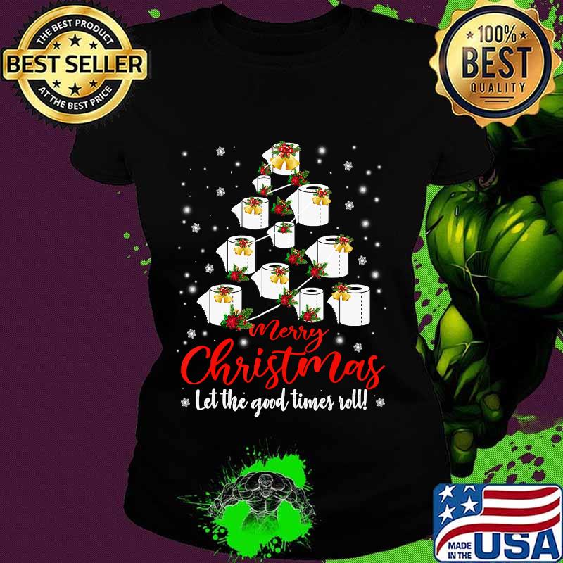 Merry Christmas Let The Good Times Roll Toilet Paper Tree Shirt Ladies tee Merry Christmas Let The Good Times Roll Toilet Paper Tree Shirt Ladies tee