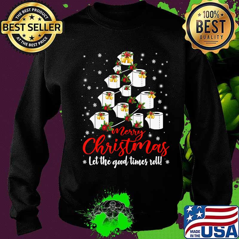 Merry Christmas Let The Good Times Roll Toilet Paper Tree Shirt Sweater Merry Christmas Let The Good Times Roll Toilet Paper Tree Shirt Sweater