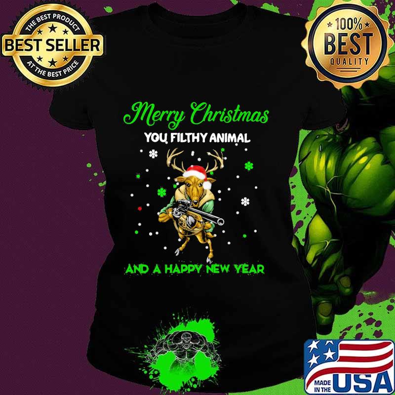 Merry christmas you filthy animal and a happy new year reindeer s Ladies tee Merry christmas you filthy animal and a happy new year reindeer s Ladies tee
