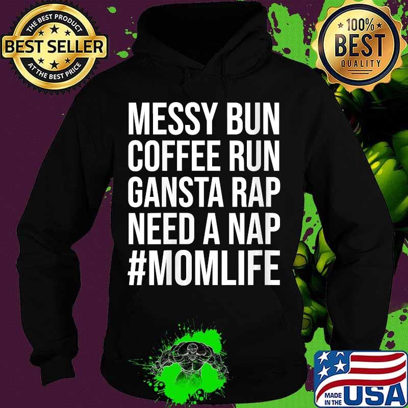 Mom Life Messy Bun Need a Nap Mom Womens Shirt Hoodie Mom Life Messy Bun Need a Nap Mom Womens Shirt Hoodie