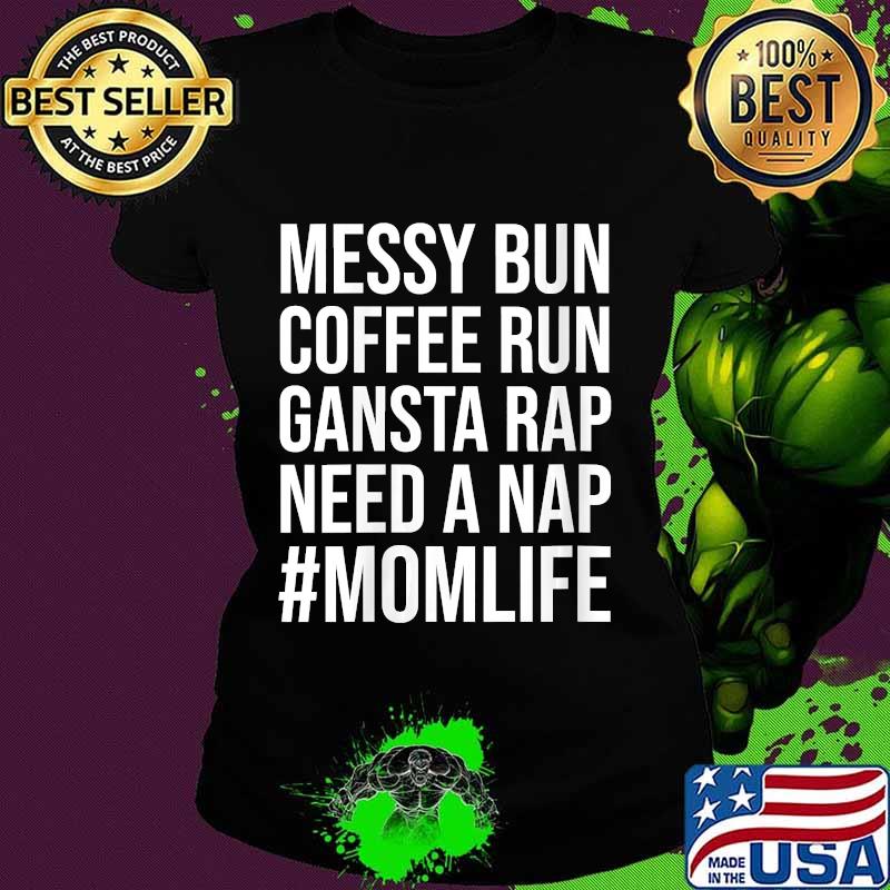 Mom Life Messy Bun Need a Nap Mom Womens Shirt Ladies tee Mom Life Messy Bun Need a Nap Mom Womens Shirt Ladies tee