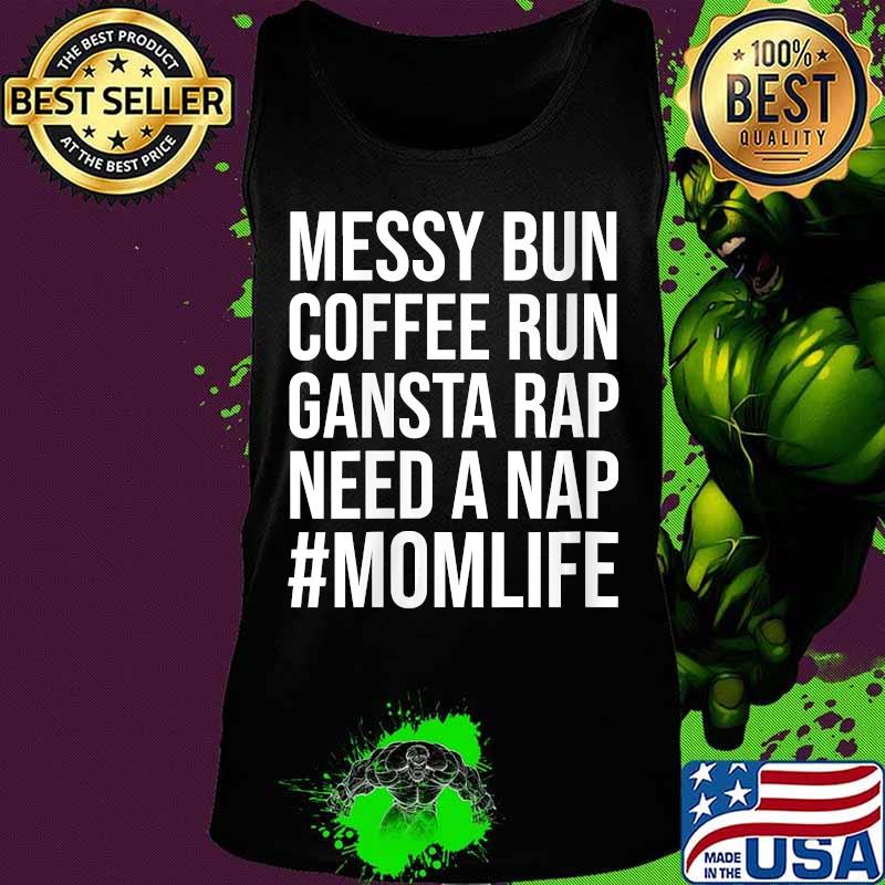 Mom Life Messy Bun Need a Nap Mom Womens Shirt Tank top Mom Life Messy Bun Need a Nap Mom Womens Shirt Tank top