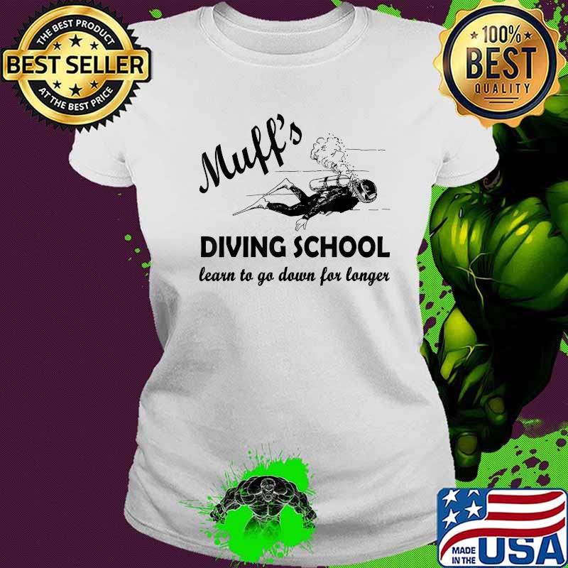 Muff's Diver School learn to go down for longer Funny Diving T-Shirt Ladies tee Muff's Diver School learn to go down for longer Funny Diving T-Shirt Ladies tee