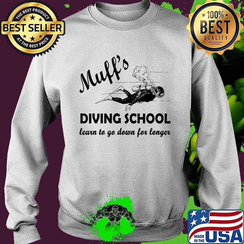 Muff's Diver School learn to go down for longer Funny Diving T-Shirt Sweater Muff's Diver School learn to go down for longer Funny Diving T-Shirt Sweater
