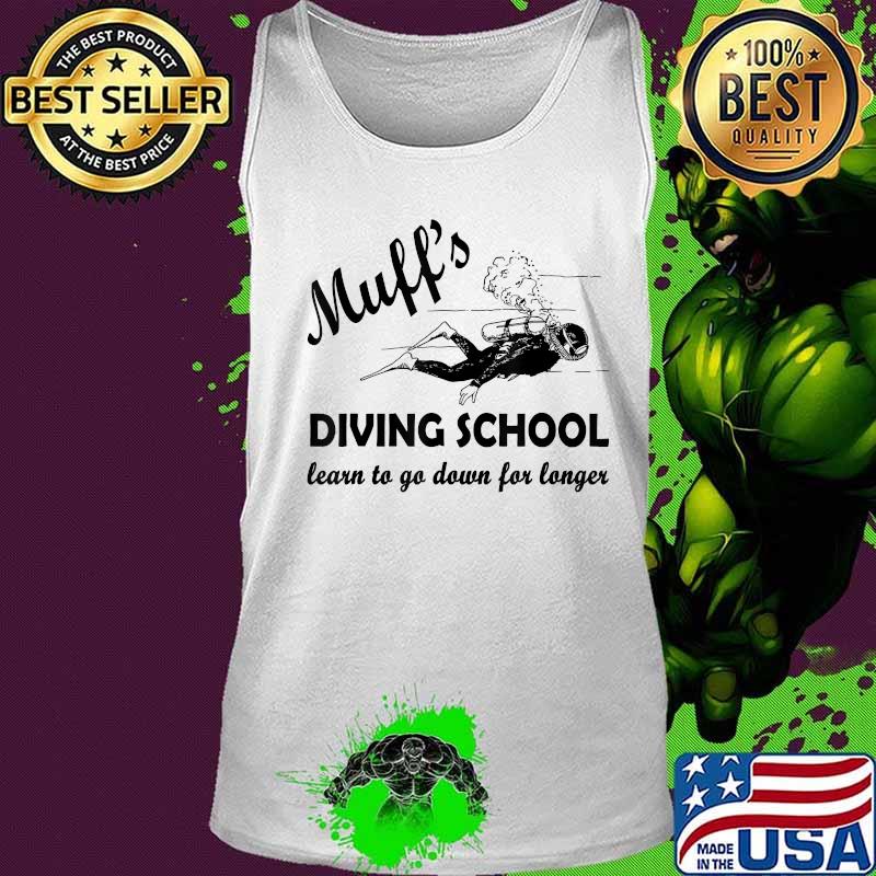 Muff's Diver School learn to go down for longer Funny Diving T-Shirt Tank top Muff's Diver School learn to go down for longer Funny Diving T-Shirt Tank top
