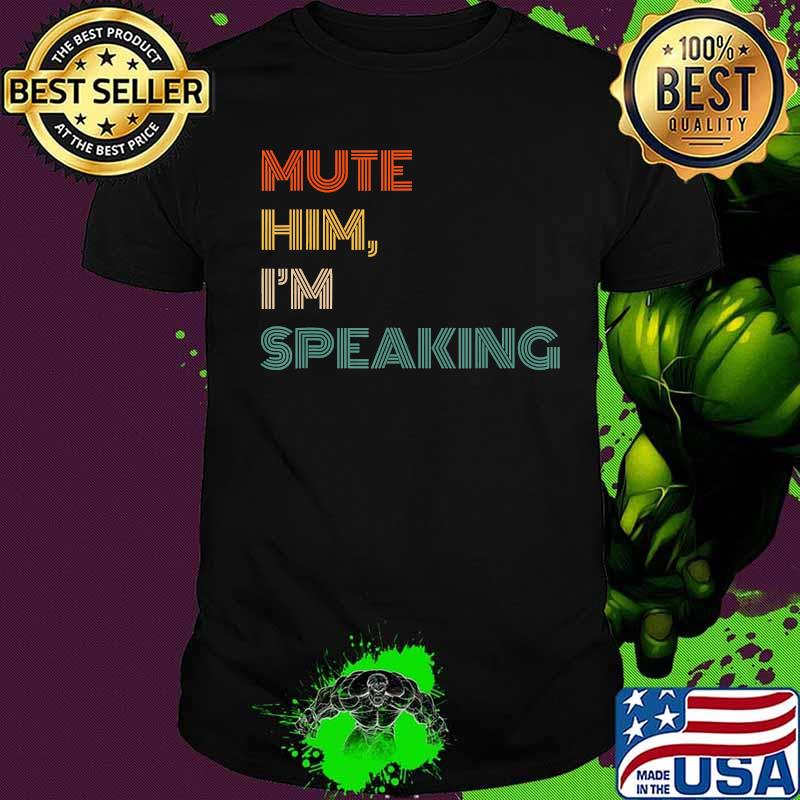 Mute him I'm speaking vintage retro shirt
