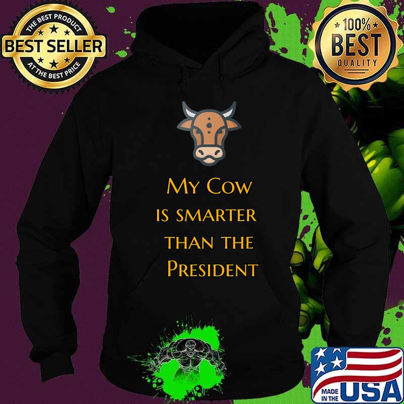 My Cow Is Smarter Than The President Funny Trump Parody Pun T-Shirt Hoodie My Cow Is Smarter Than The President Funny Trump Parody Pun T-Shirt Hoodie