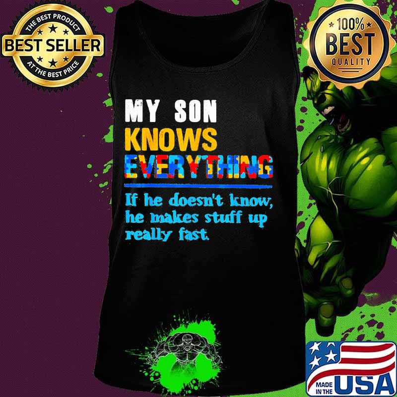 My son knows everything if he doesn't know he just makes stuff up really fast quote s Tank top My son knows everything if he doesn't know he just makes stuff up really fast quote s Tank top