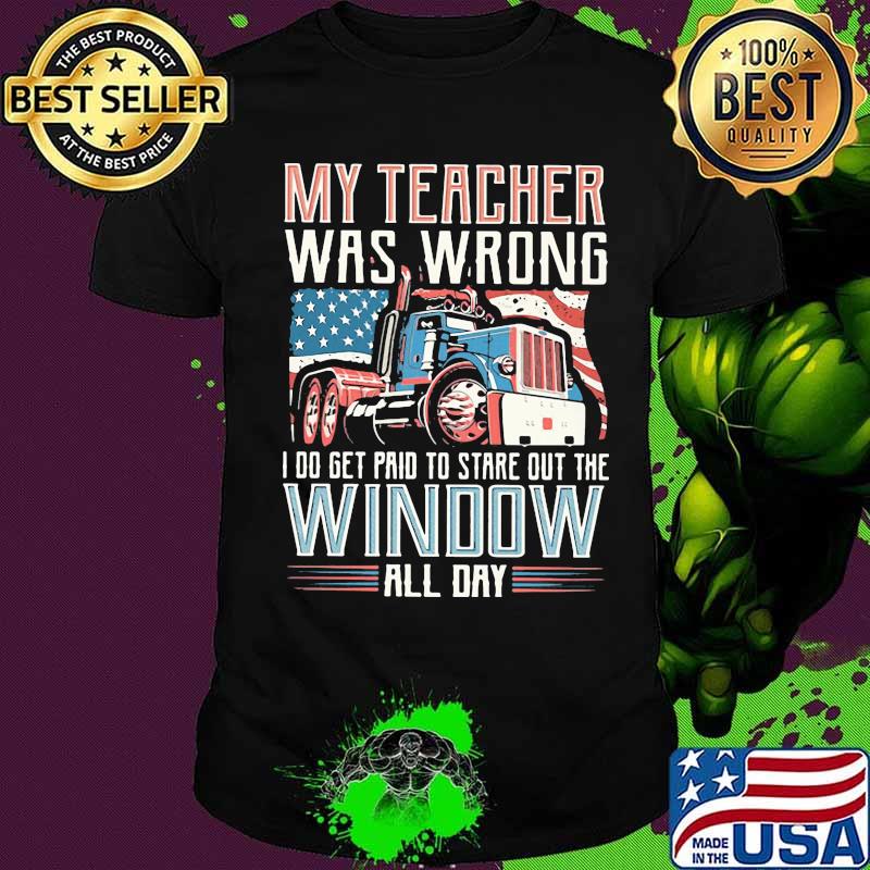 My teacher was wrong i do get paid to stare out the window all day american flag shirt