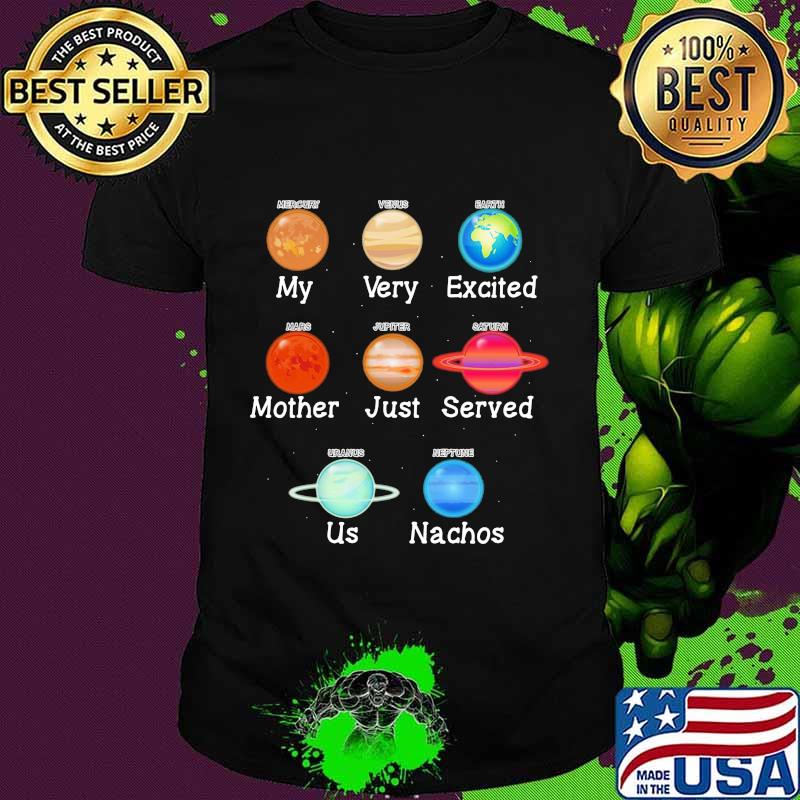 My very excited mother just served us nachos shirt