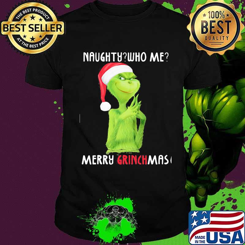 Naughty who me merry grinchmas christmas shirt