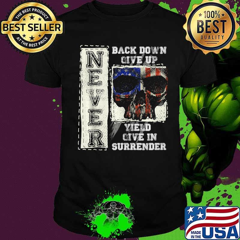 Never Back Down Give Up Surrender Patriotic American Skull shirt