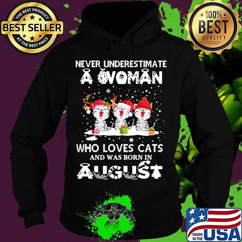 Never underestimate a woman who loves cats and was born in august christmas s Hoodie Never underestimate a woman who loves cats and was born in august christmas s Hoodie