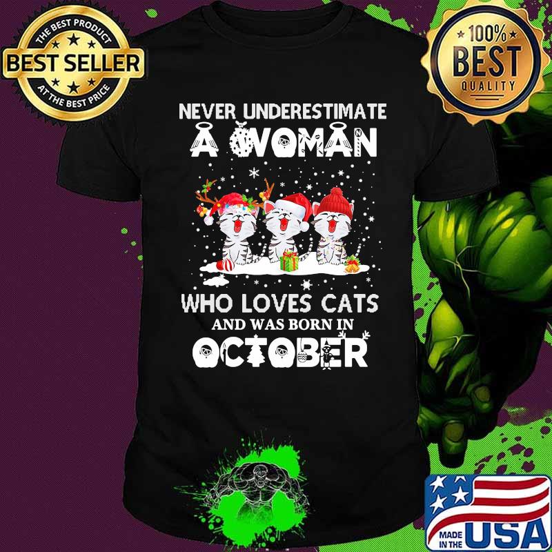 Never underestimate a woman who loves cats and was born in october christmas shirt