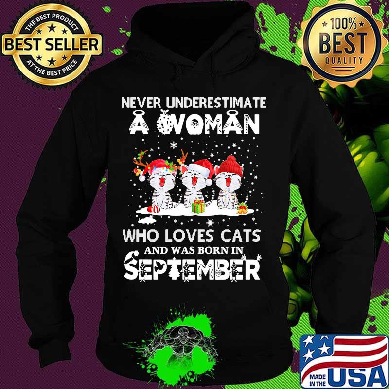 Never underestimate a woman who loves cats and was born in september christmas s Hoodie Never underestimate a woman who loves cats and was born in september christmas s Hoodie