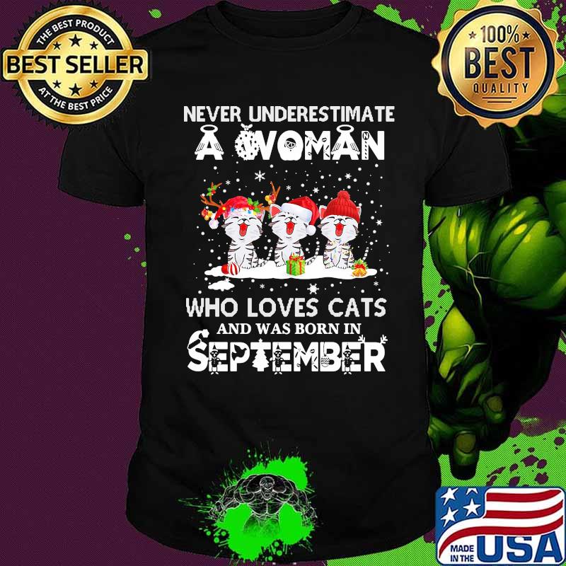 Never underestimate a woman who loves cats and was born in september christmas shirt