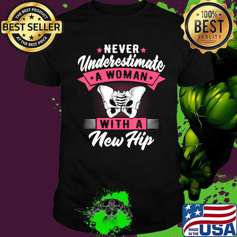 Never underestimate a woman with a new hip shirt