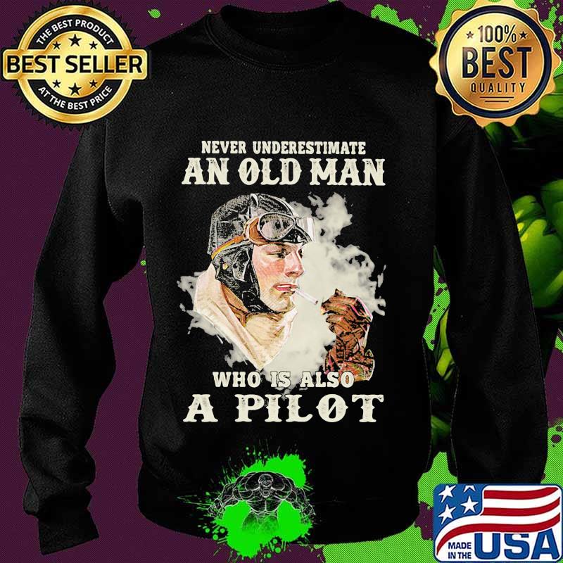 Never underestimate an old man who is also a pilot s Sweater Never underestimate an old man who is also a pilot s Sweater